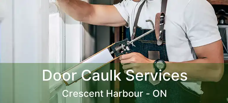  Door Caulk Services Crescent Harbour - ON