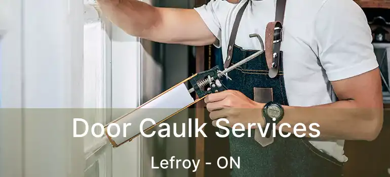  Door Caulk Services Lefroy - ON