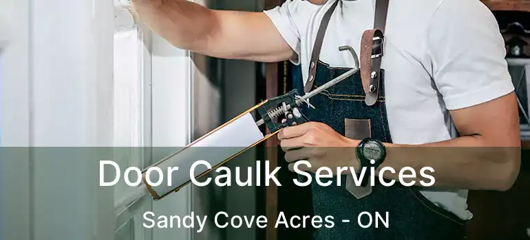  Door Caulk Services Sandy Cove Acres - ON