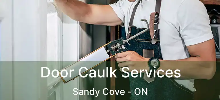  Door Caulk Services Sandy Cove - ON