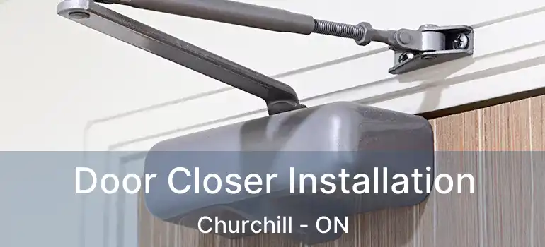  Door Closer Installation Churchill - ON