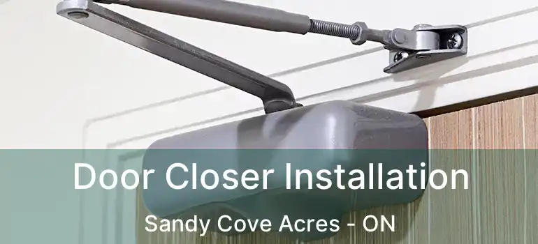  Door Closer Installation Sandy Cove Acres - ON