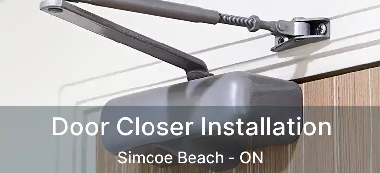  Door Closer Installation Simcoe Beach - ON