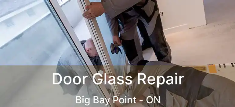 Door Glass Repair Big Bay Point - ON
