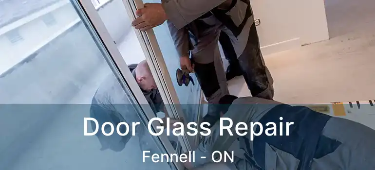  Door Glass Repair Fennell - ON
