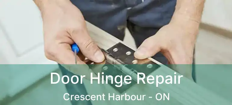  Door Hinge Repair Crescent Harbour - ON