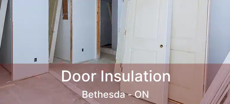  Door Insulation Bethesda - ON