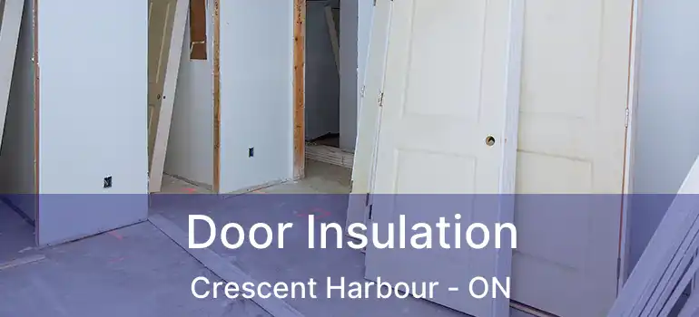  Door Insulation Crescent Harbour - ON