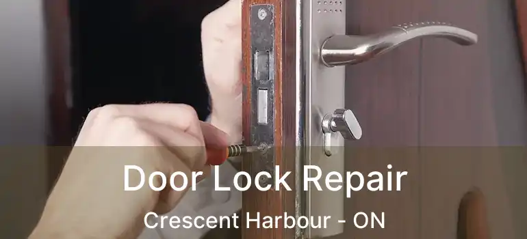  Door Lock Repair Crescent Harbour - ON