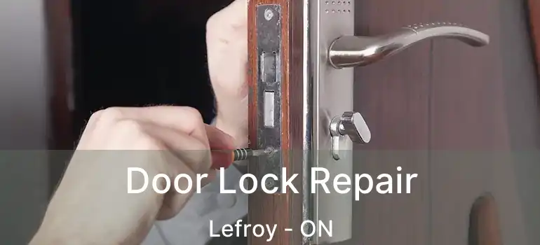  Door Lock Repair Lefroy - ON