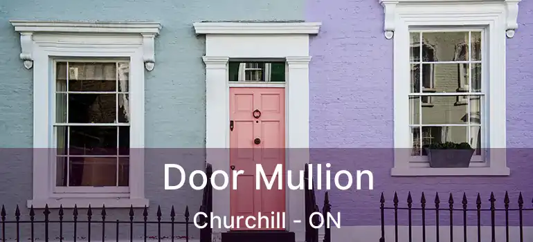  Door Mullion Churchill - ON