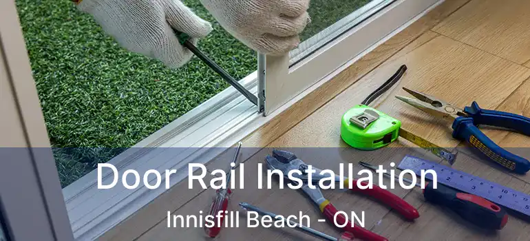  Door Rail Installation Innisfill Beach - ON