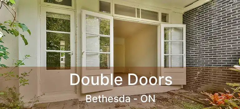  Double Doors Bethesda - ON