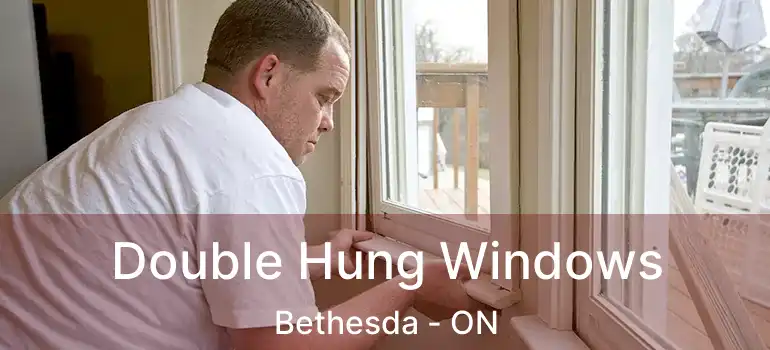  Double Hung Windows Bethesda - ON