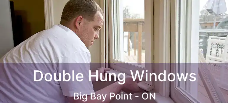  Double Hung Windows Big Bay Point - ON