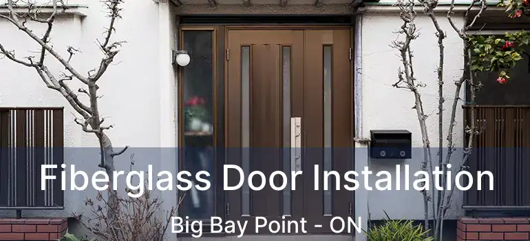  Fiberglass Door Installation Big Bay Point - ON