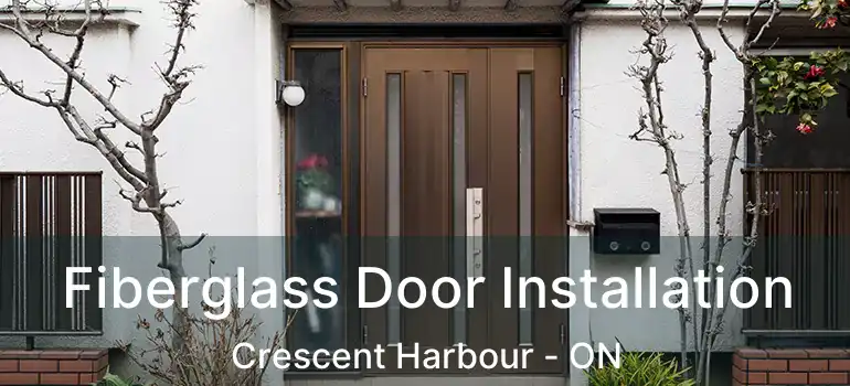  Fiberglass Door Installation Crescent Harbour - ON