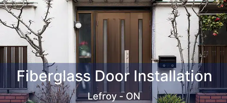  Fiberglass Door Installation Lefroy - ON
