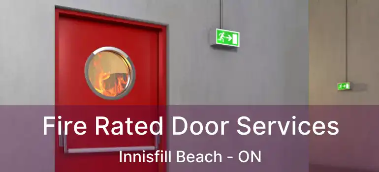  Fire Rated Door Services Innisfill Beach - ON