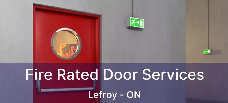  Fire Rated Door Services Lefroy - ON