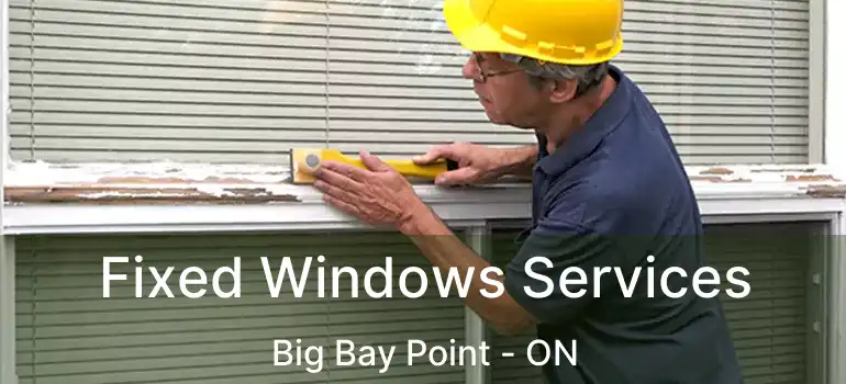  Fixed Windows Services Big Bay Point - ON