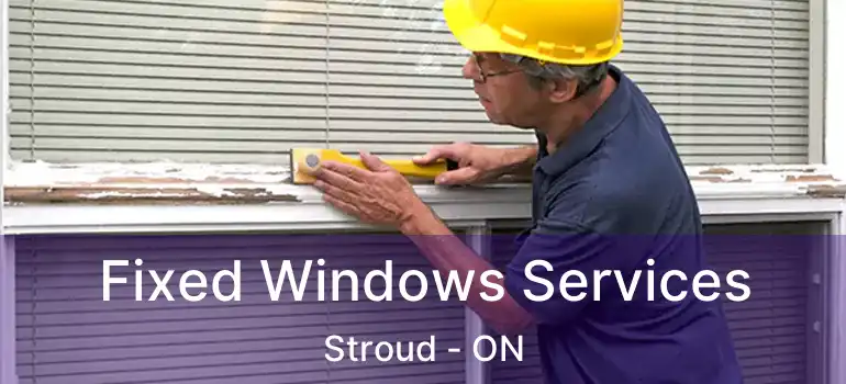  Fixed Windows Services Stroud - ON
