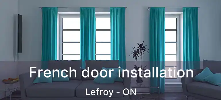 French door installation Lefroy - ON