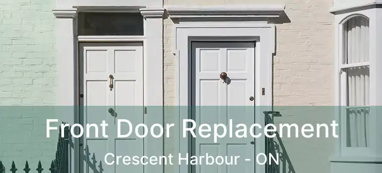  Front Door Replacement Crescent Harbour - ON