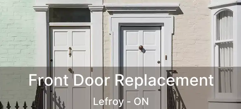  Front Door Replacement Lefroy - ON