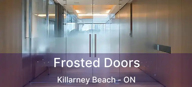  Frosted Doors Killarney Beach - ON
