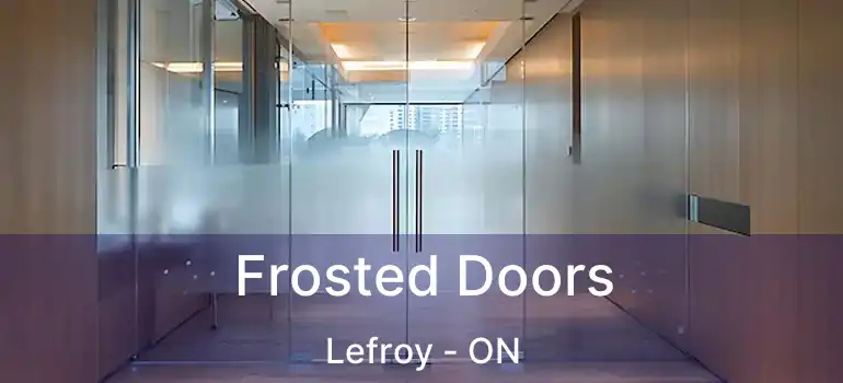  Frosted Doors Lefroy - ON