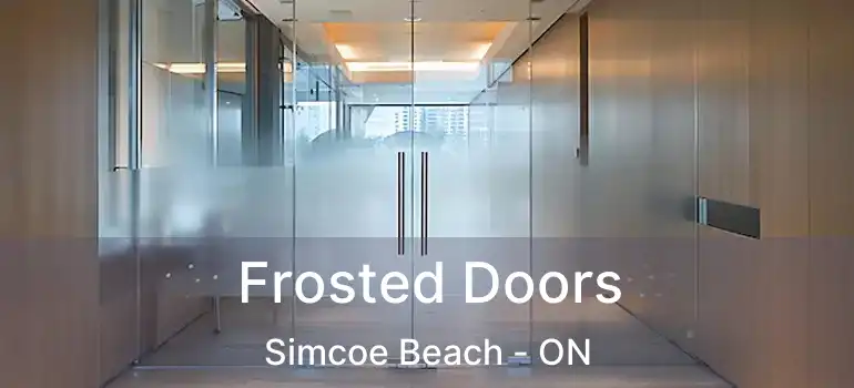  Frosted Doors Simcoe Beach - ON