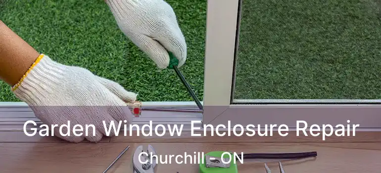 Garden Window Enclosure Repair Churchill - ON