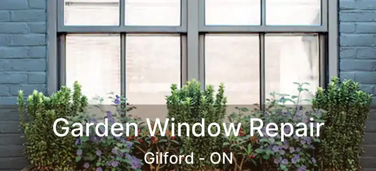  Garden Window Repair Gilford - ON