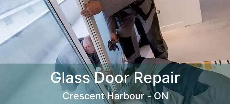  Glass Door Repair Crescent Harbour - ON