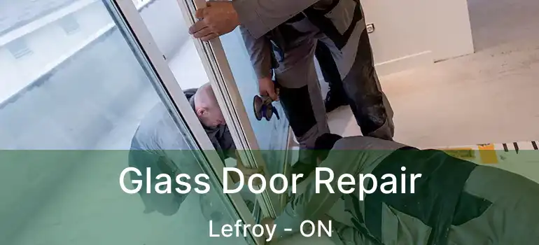  Glass Door Repair Lefroy - ON