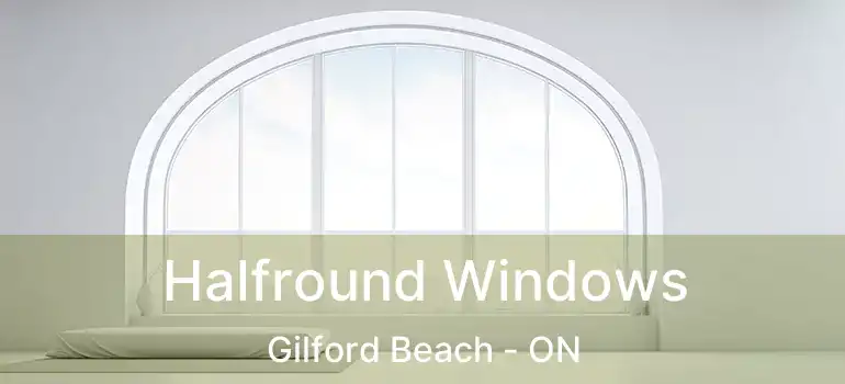  Halfround Windows Gilford Beach - ON