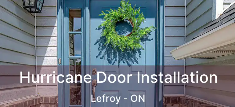  Hurricane Door Installation Lefroy - ON