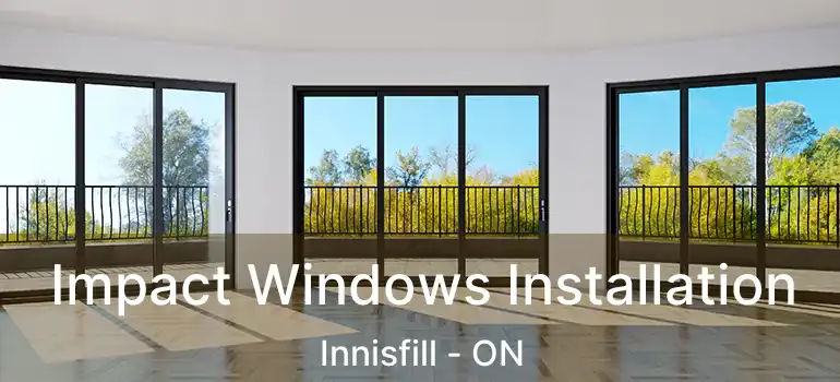  Impact Windows Installation Innisfill - ON