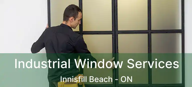  Industrial Window Services Innisfill Beach - ON