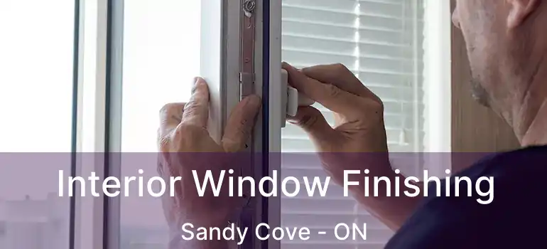  Interior Window Finishing Sandy Cove - ON
