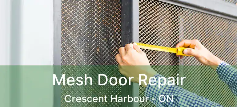  Mesh Door Repair Crescent Harbour - ON