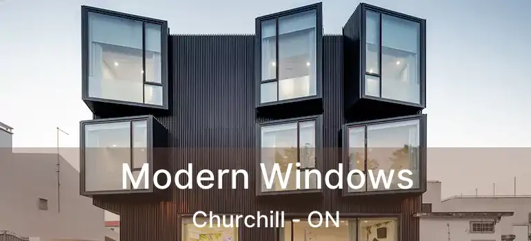  Modern Windows Churchill - ON