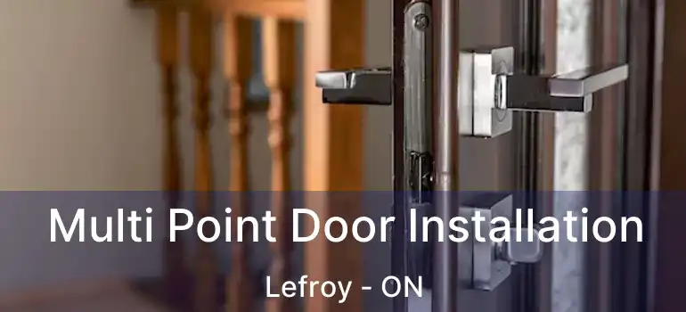  Multi Point Door Installation Lefroy - ON