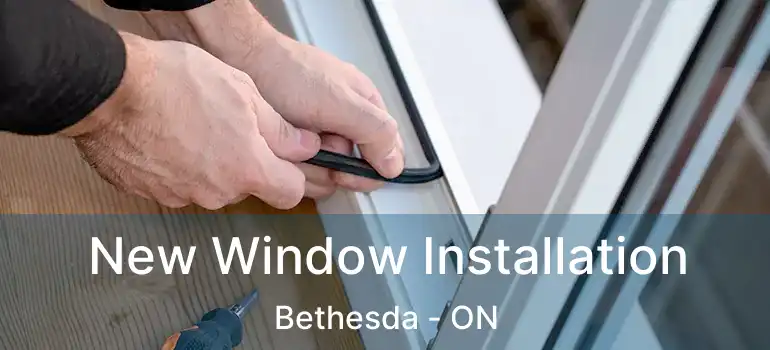  New Window Installation Bethesda - ON