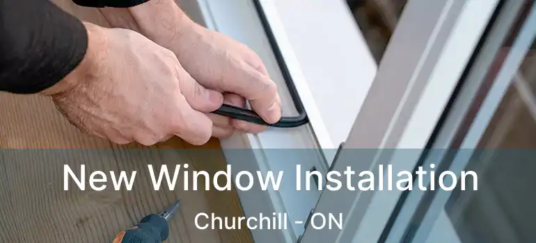  New Window Installation Churchill - ON