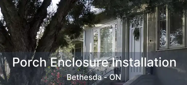  Porch Enclosure Installation Bethesda - ON