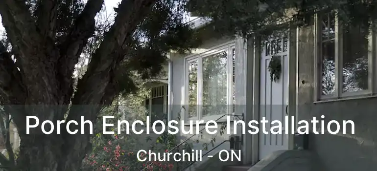  Porch Enclosure Installation Churchill - ON