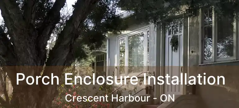  Porch Enclosure Installation Crescent Harbour - ON