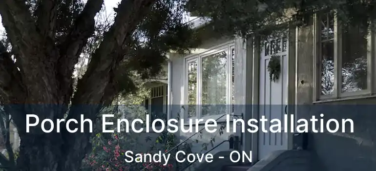  Porch Enclosure Installation Sandy Cove - ON